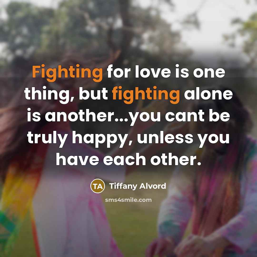 “Fighting for love is one thing, but fighting alone is…” quote by Tiffany Alvord