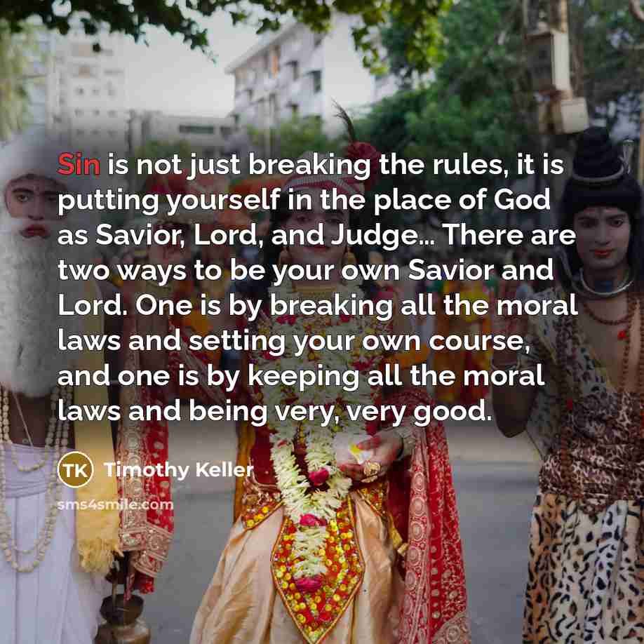 “Sin is not just breaking the rules, it is putting…” quote by Timothy Keller