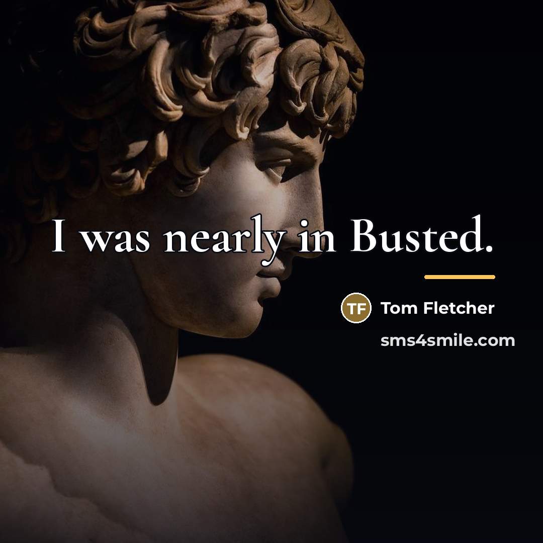 “I was nearly in Busted.…” quote by Tom Fletcher