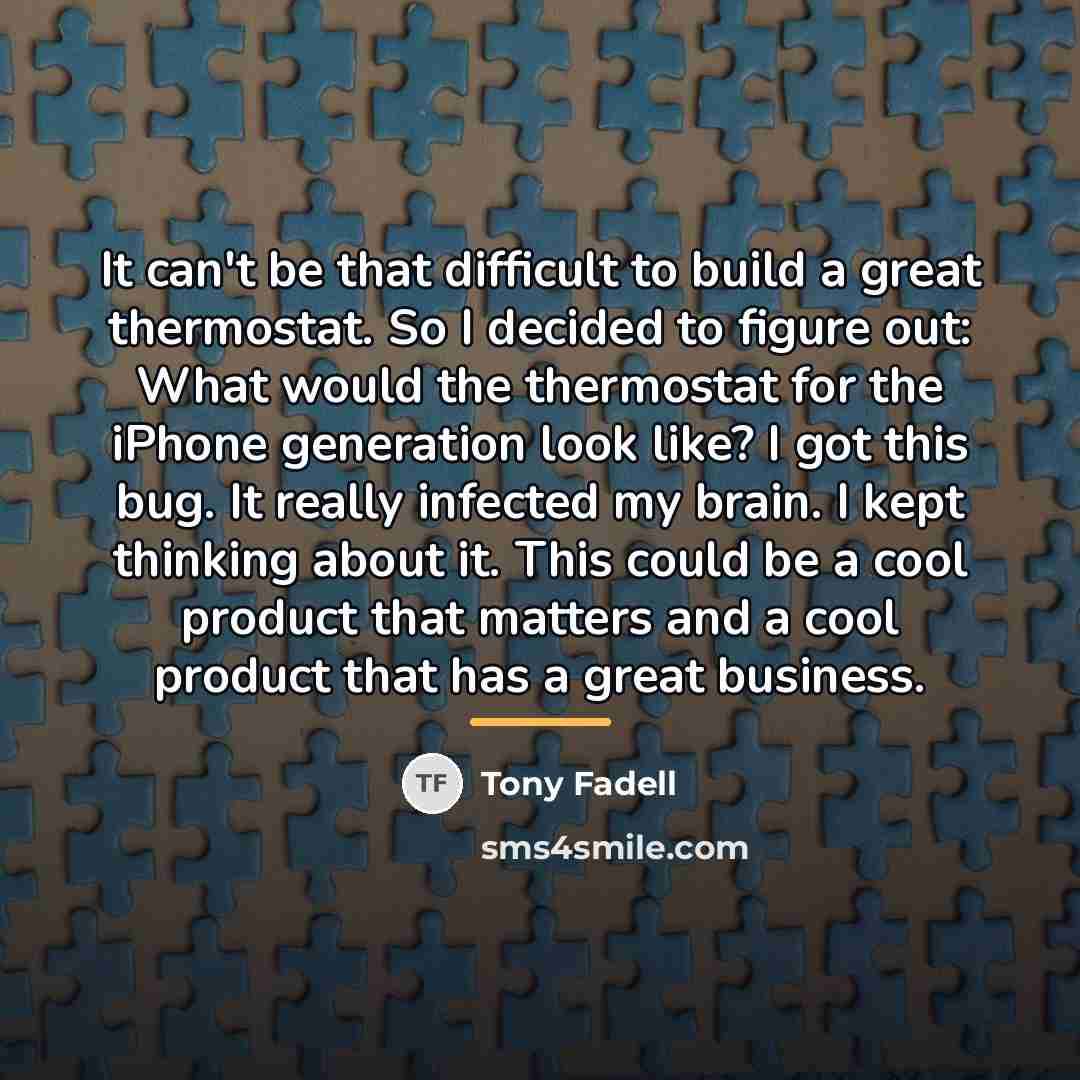 “It can't be that difficult to build a great thermostat.…” quote by Tony Fadell