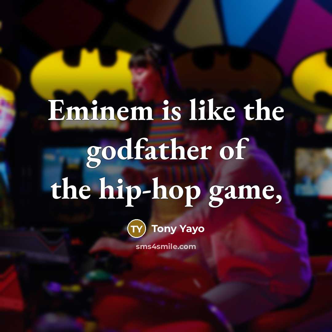 “Eminem is like the godfather of the hip-hop game,…” quote by Tony Yayo