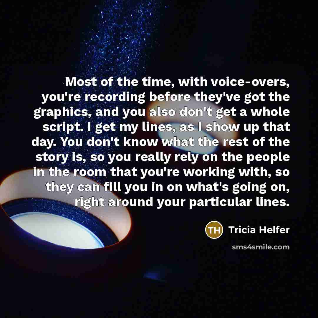 “Most of the time, with voice-overs, you're recording before they've…” quote by Tricia Helfer