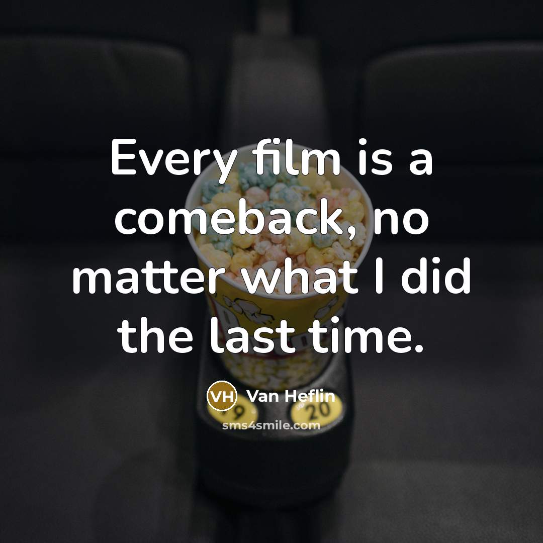 “Every film is a comeback, no matter what I did…” quote by Van Heflin
