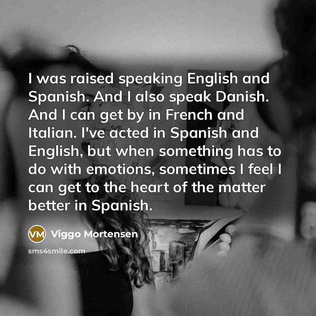 “I was raised speaking English and Spanish. And I also…” quote by Viggo Mortensen