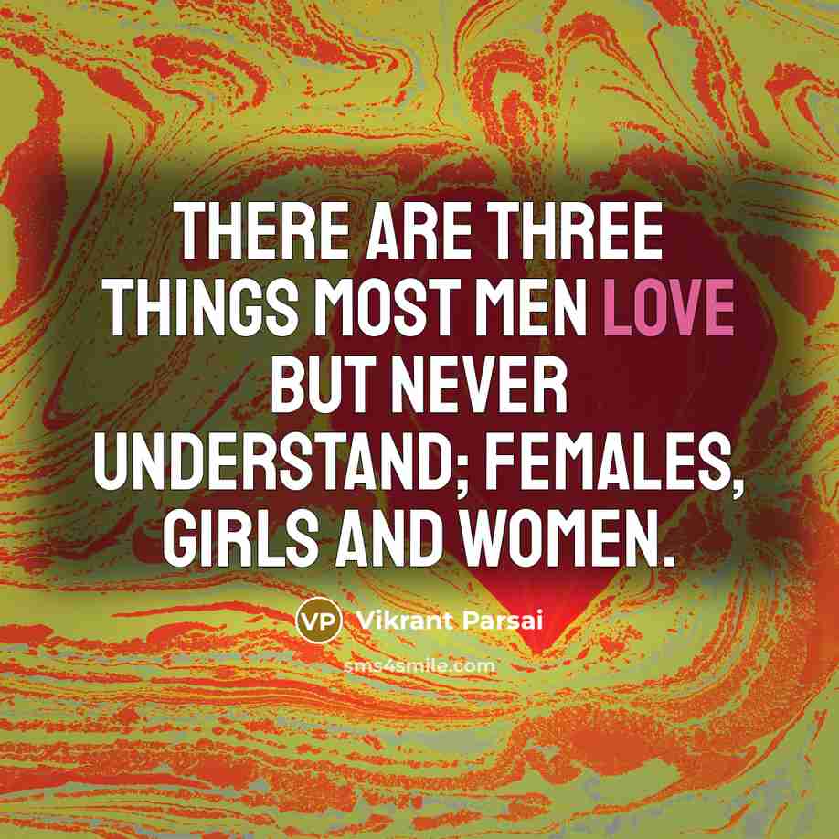 “There are three things most men love but never understand;…” quote by Vikrant Parsai