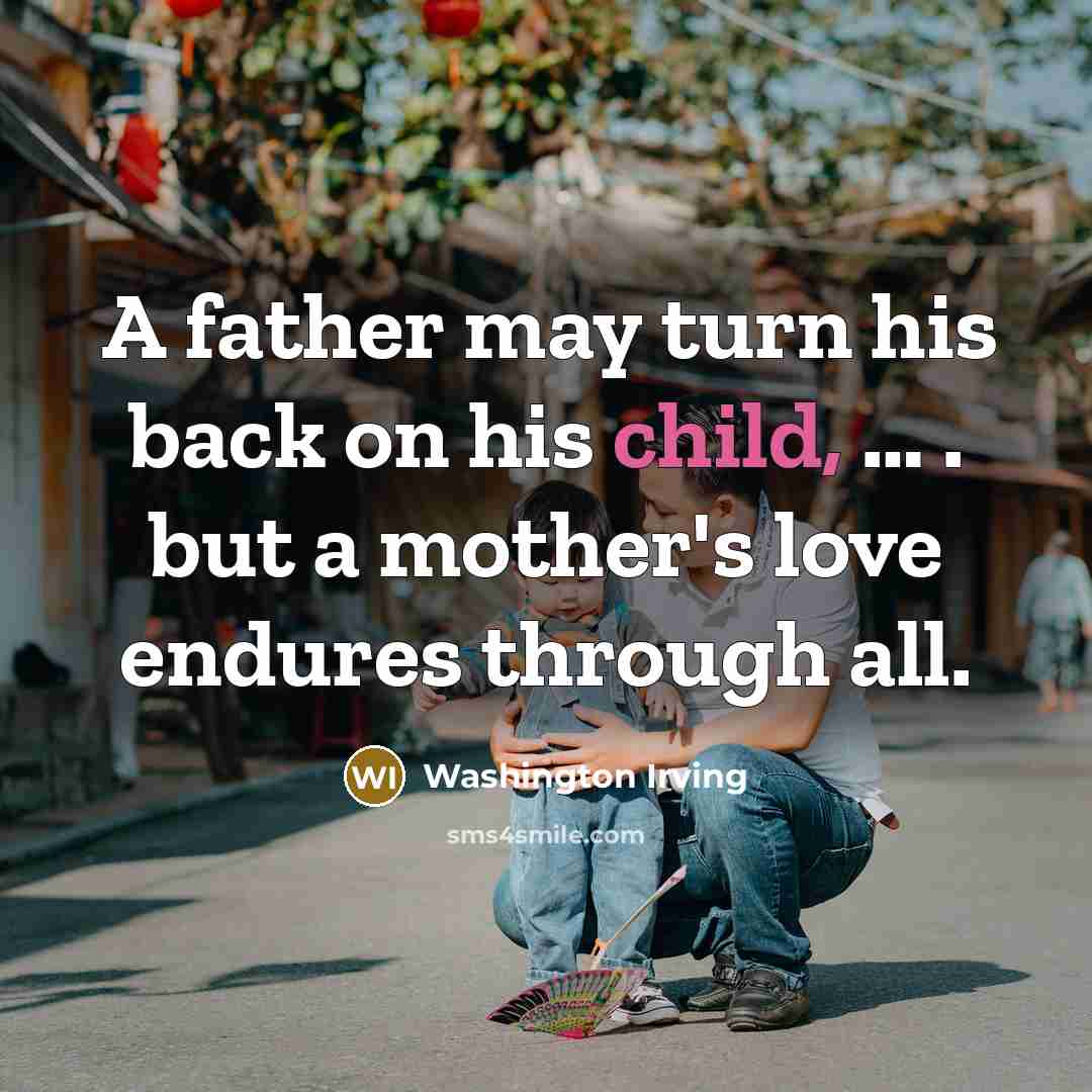 “A father may turn his back on his child,…” quote by Washington Irving
