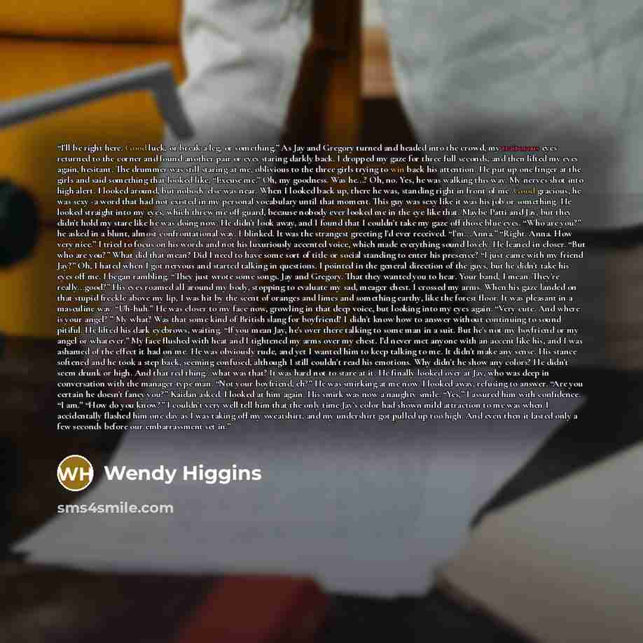 “I'll be right here. Good luck, or break a leg, or something.” As Jay and Gregory turned and headed into the crowd, my traitorous eyes returned to the corner and found another pair or eyes staring darkly back. I dropped my gaze for three full seconds, and then lifted my eyes again, hesitant. The…” quote by Wendy Higgins