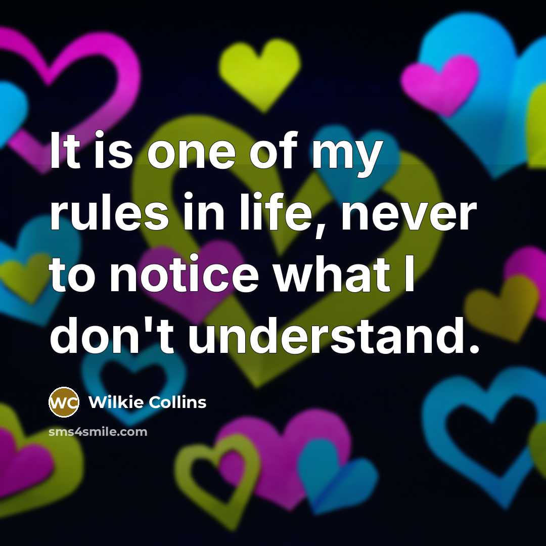“It is one of my rules in life, never to…” quote by Wilkie Collins