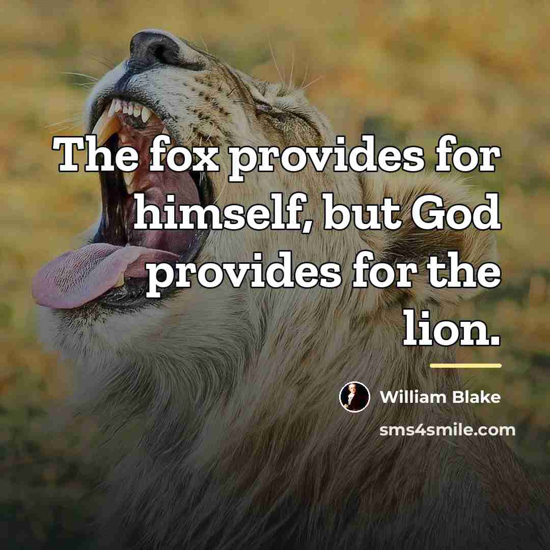 “The fox provides for himself, but God provides for the…” quote by William Blake