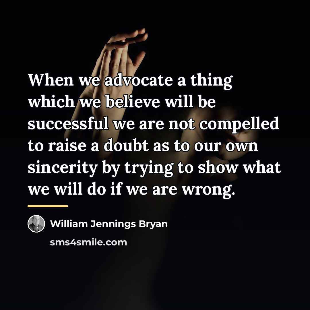 “When we advocate a thing which we believe will be…” quote by William Jennings Bryan