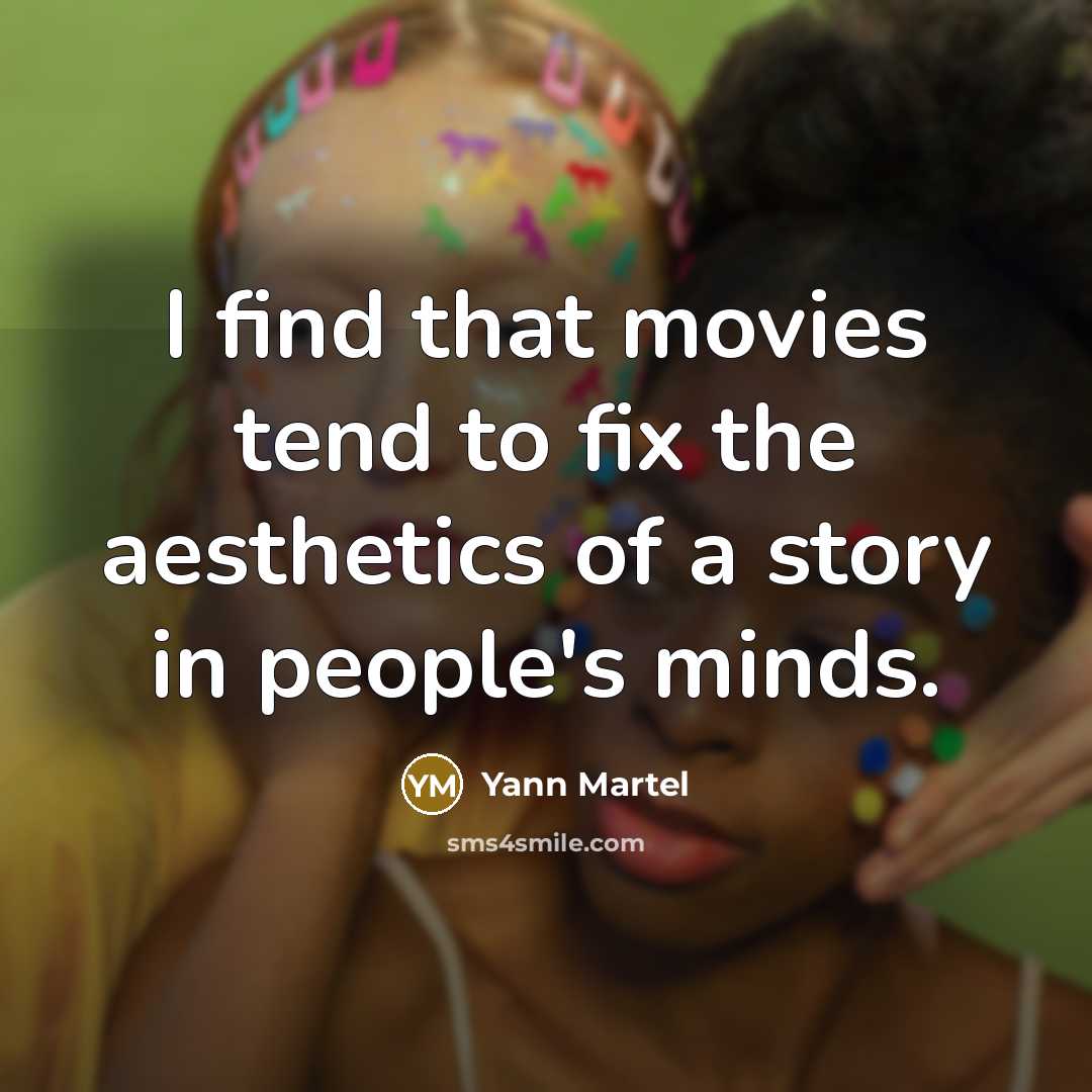 “I find that movies tend to fix the aesthetics of…” quote by Yann Martel