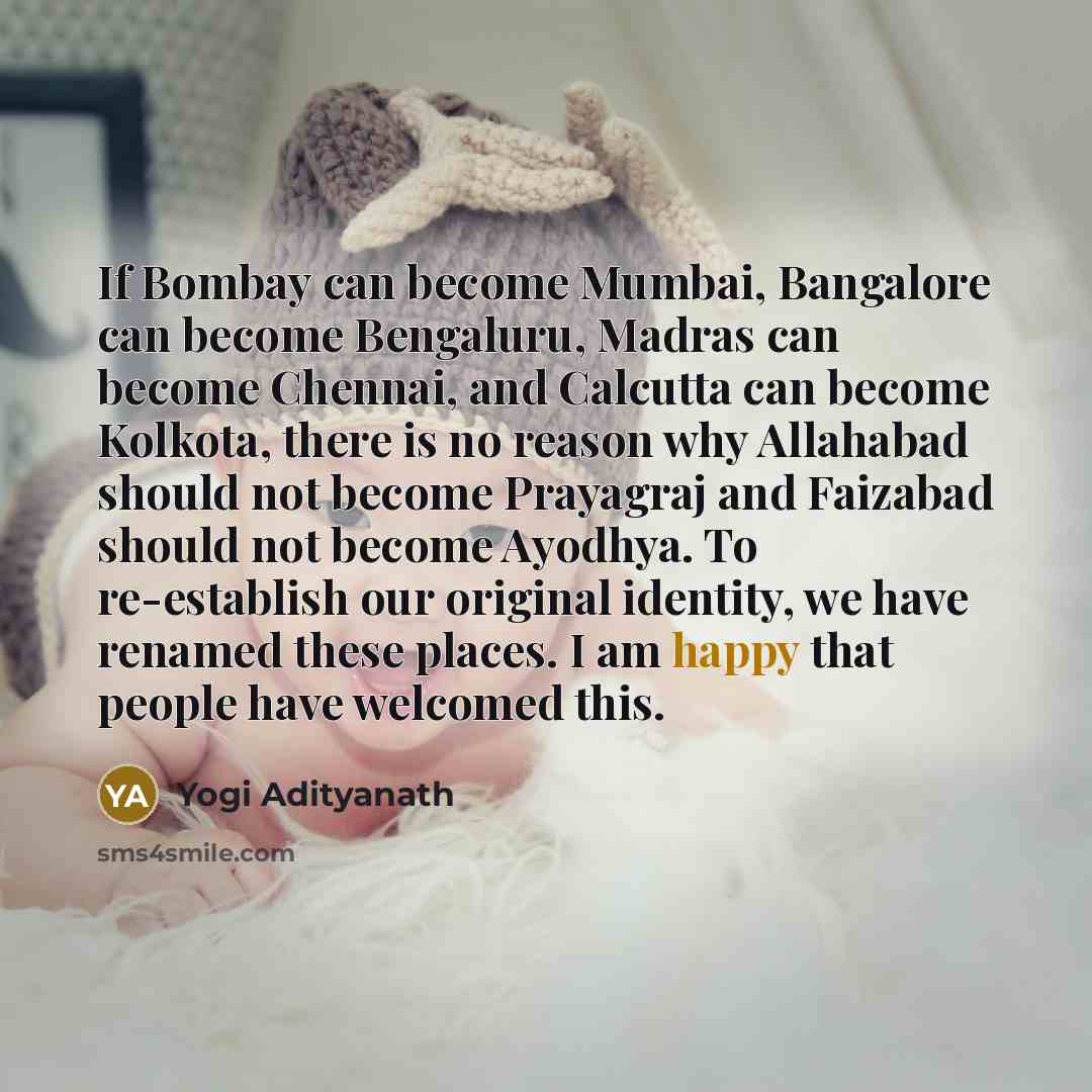 “If Bombay can become Mumbai, Bangalore can become Bengaluru, Madras…” quote by Yogi Adityanath