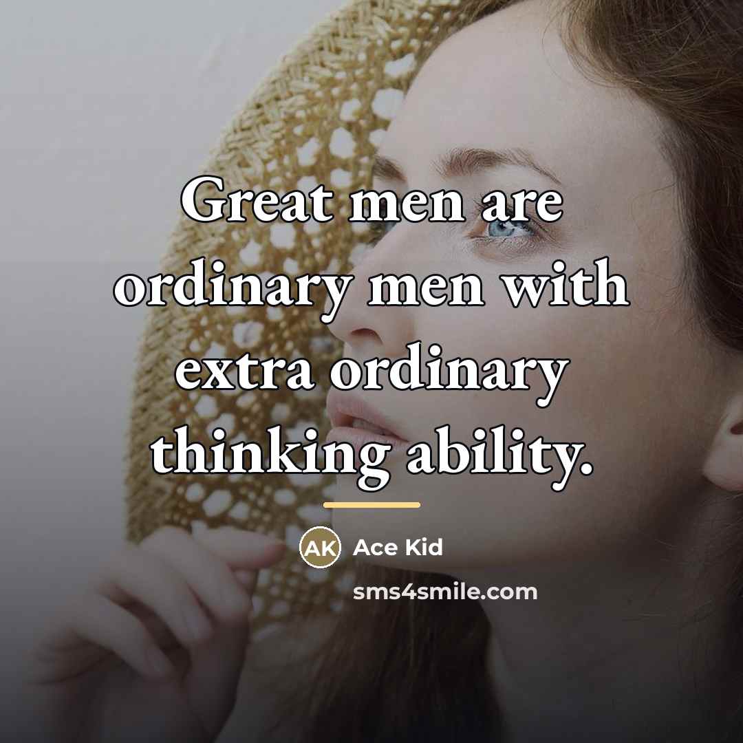 “Great men are ordinary men with extra ordinary thinking ability.…” quote by Ace Kid