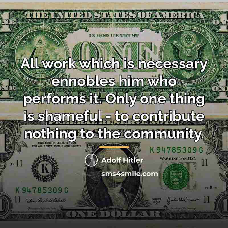 “All work which is necessary ennobles him who performs it.…” quote by Adolf Hitler