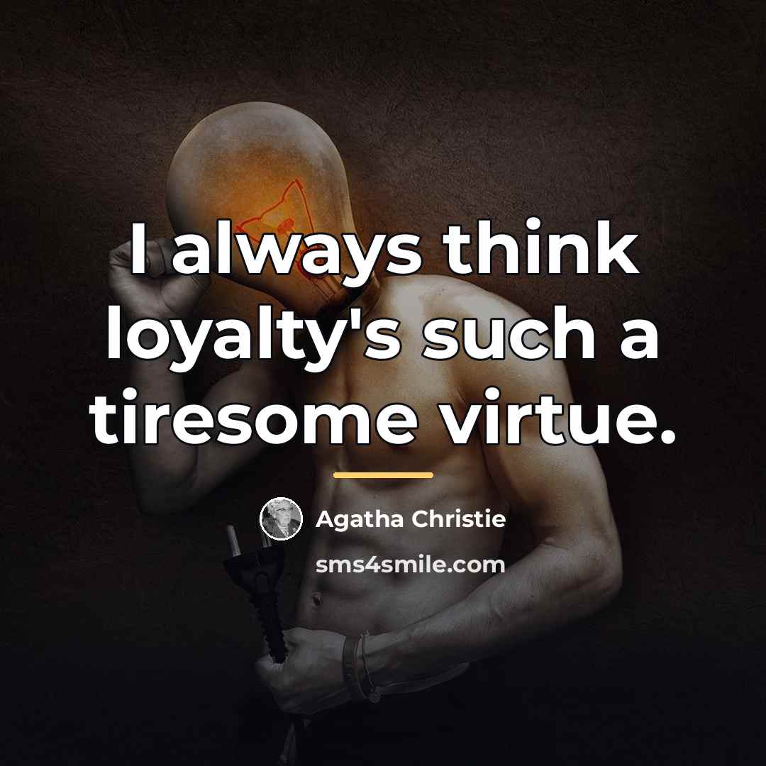 “I always think loyalty's such a tiresome virtue.…” quote by Agatha Christie