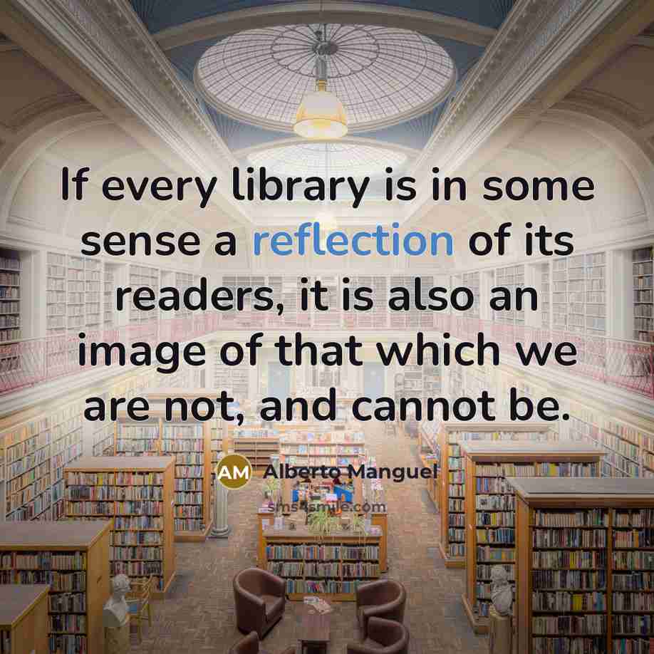 “If every library is in some sense a reflection of…” quote by Alberto Manguel