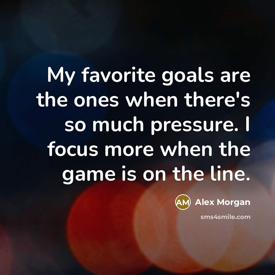 “My favorite goals are the ones when there's so much…” quote by Alex Morgan