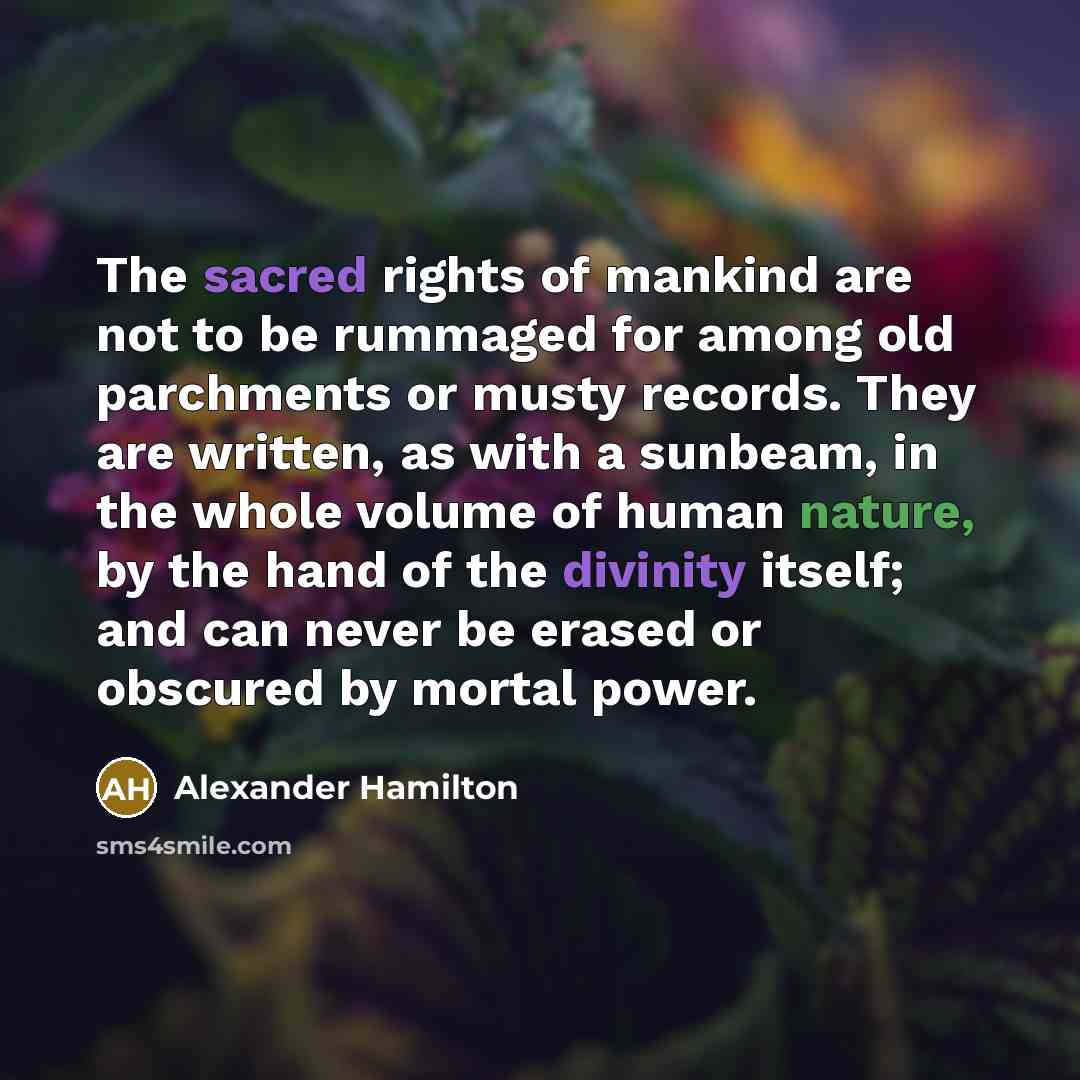 “The sacred rights of mankind are not to be rummaged…” quote by Alexander Hamilton