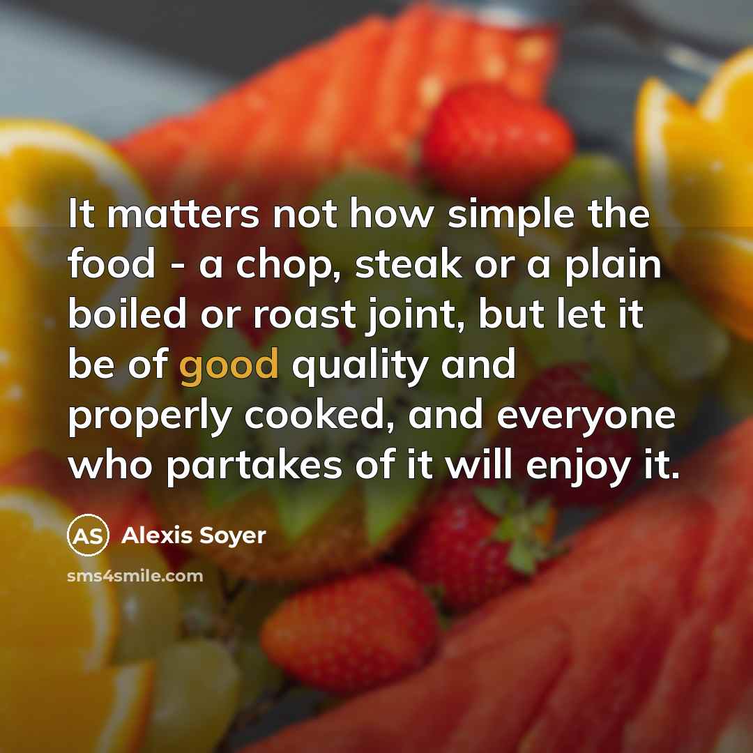 “It matters not how simple the food - a chop,…” quote by Alexis Soyer
