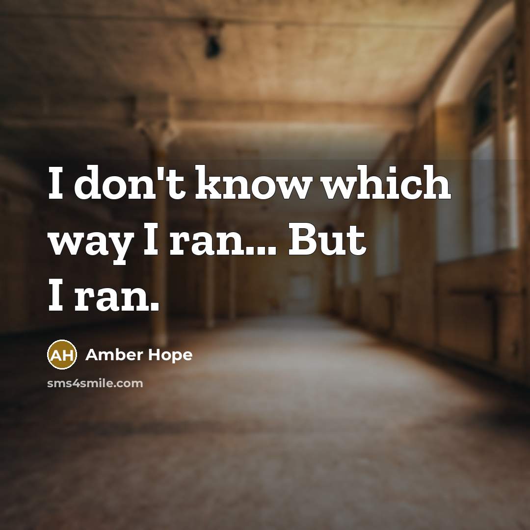 “I don't know which way I ran... But I ran.…” quote by Amber Hope