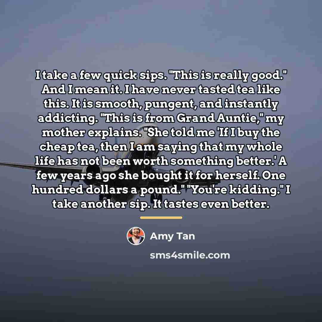 “I take a few quick sips. "This is really good."…” quote by Amy Tan