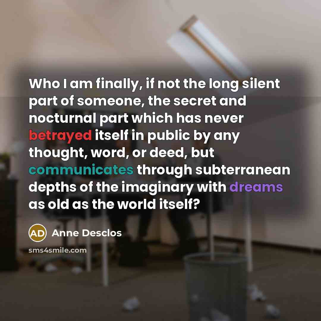 “Who I am finally, if not the long silent part…” quote by Anne Desclos