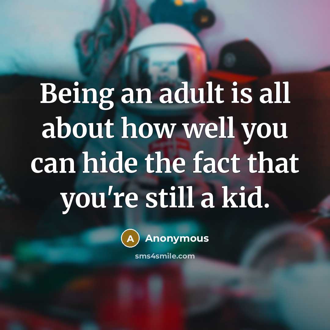 “Being an adult is all about how well you can…” quote by Anonymous