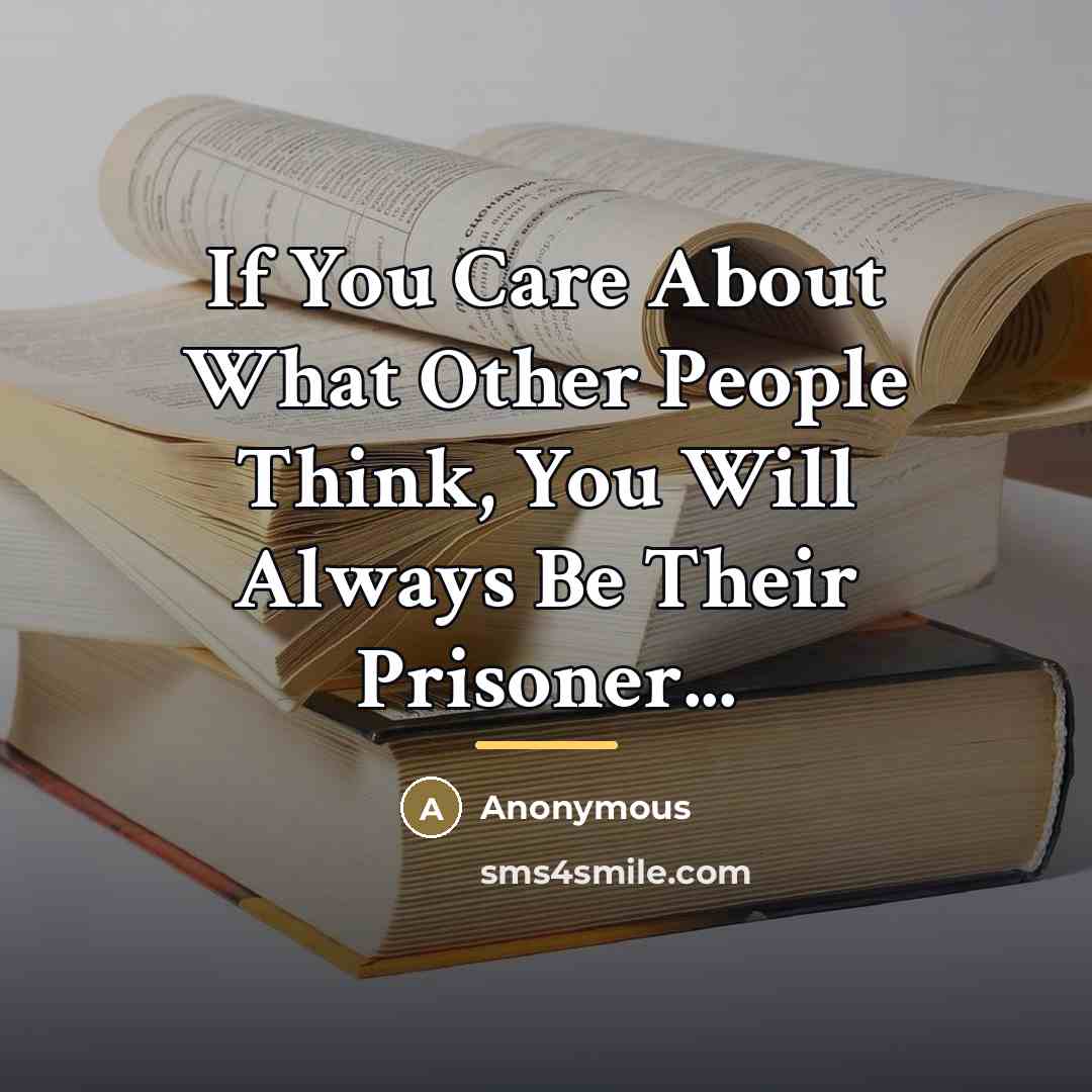 “If You Care About What Other People Think, You Will…” quote by Anonymous