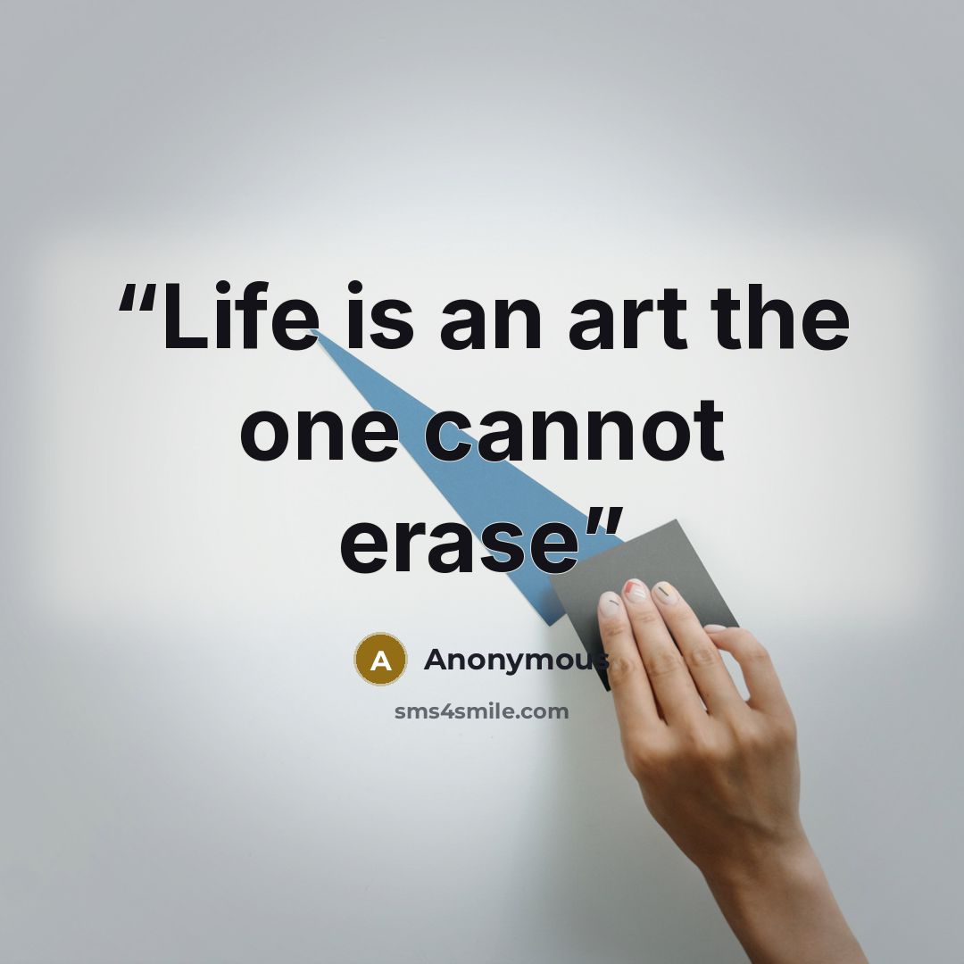 “Life is an art the one cannot erase” quote by Anonymous