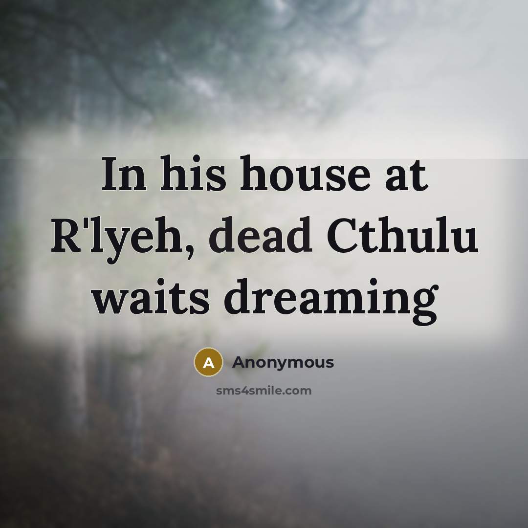 “In his house at R'lyeh, dead Cthulu waits dreaming” quote by Anonymous