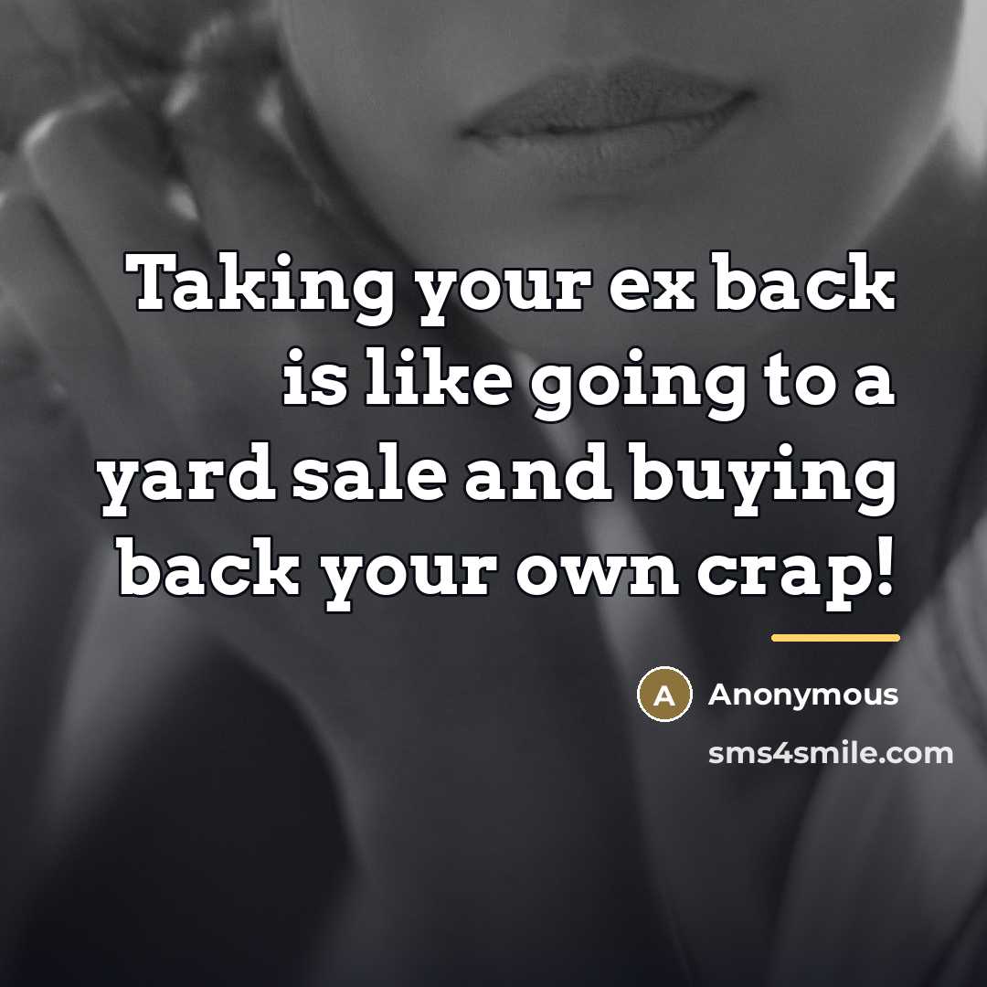 “Taking your ex back is like going to a yard…” quote by Anonymous
