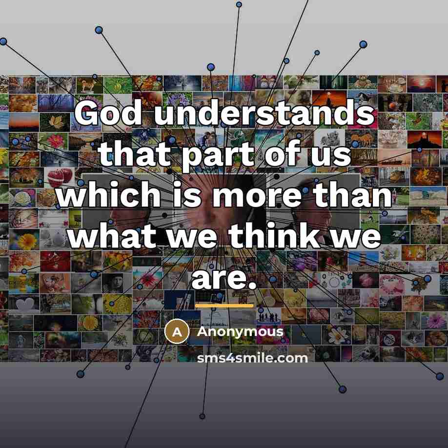“God understands that part of us which is more than…” quote by Anonymous