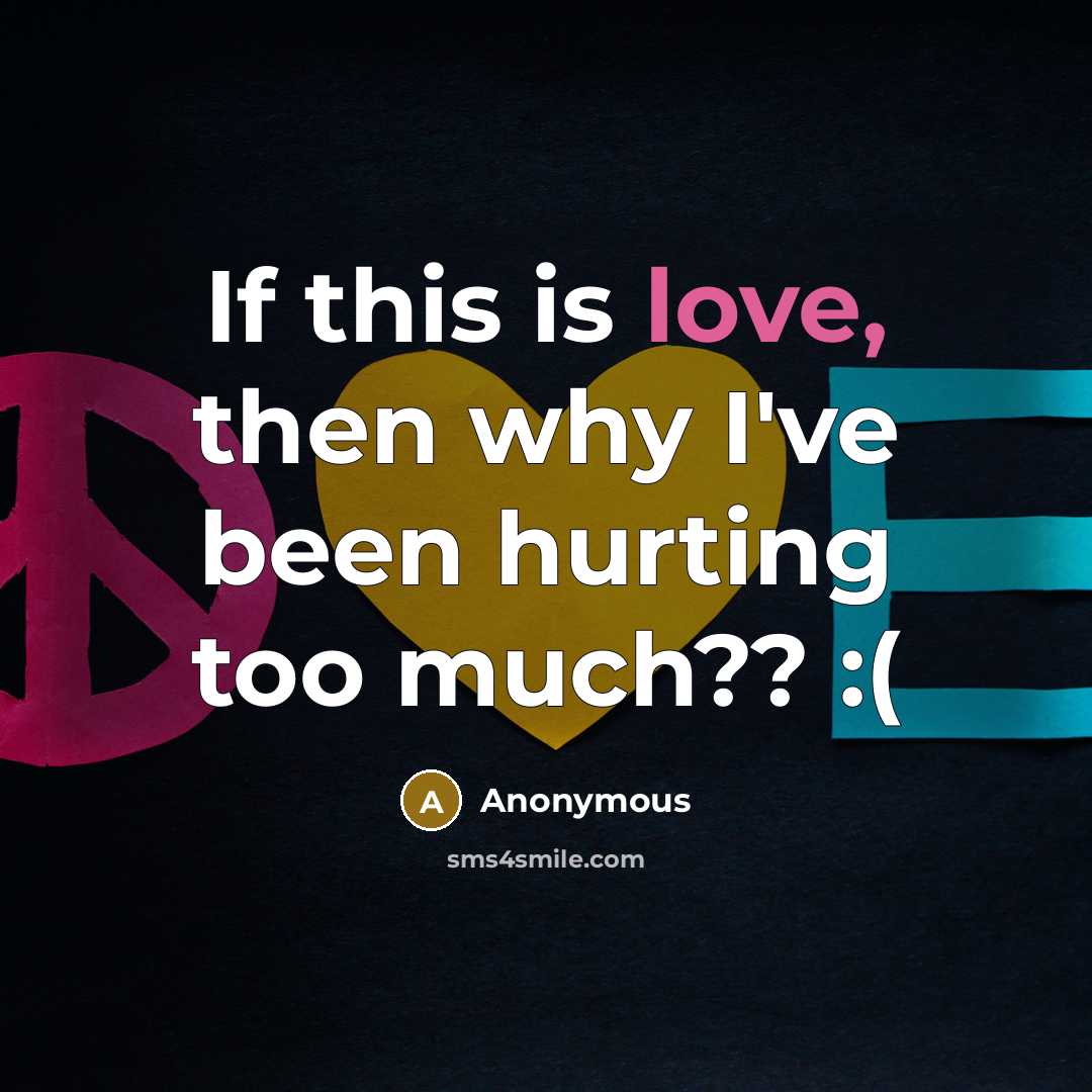 “If this is love, then why I've been hurting too…” quote by Anonymous
