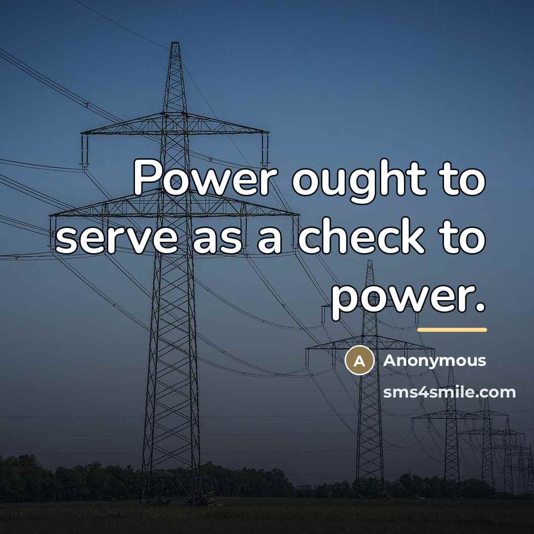 “Power ought to serve as a check to power.…” quote by Anonymous