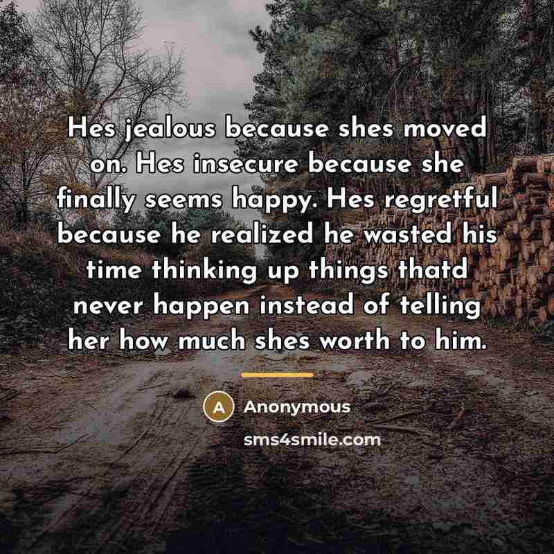 “Hes jealous because shes moved on. Hes insecure because she…” quote by Anonymous