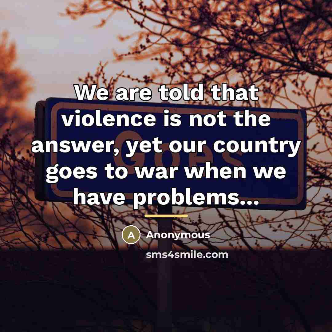 “We are told that violence is not the answer, yet…” quote by Anonymous