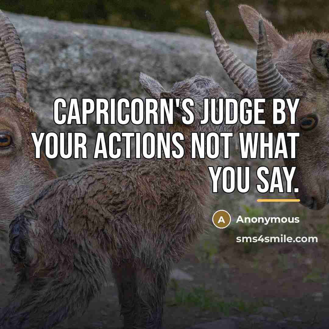 “Capricorn's judge by your actions not what you say.…” quote by Anonymous
