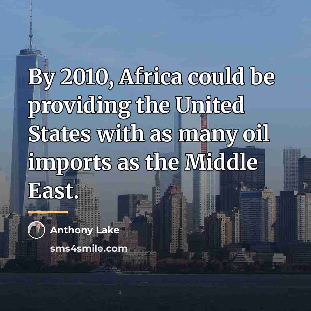 “By 2010, Africa could be providing the United States with…” quote by Anthony Lake