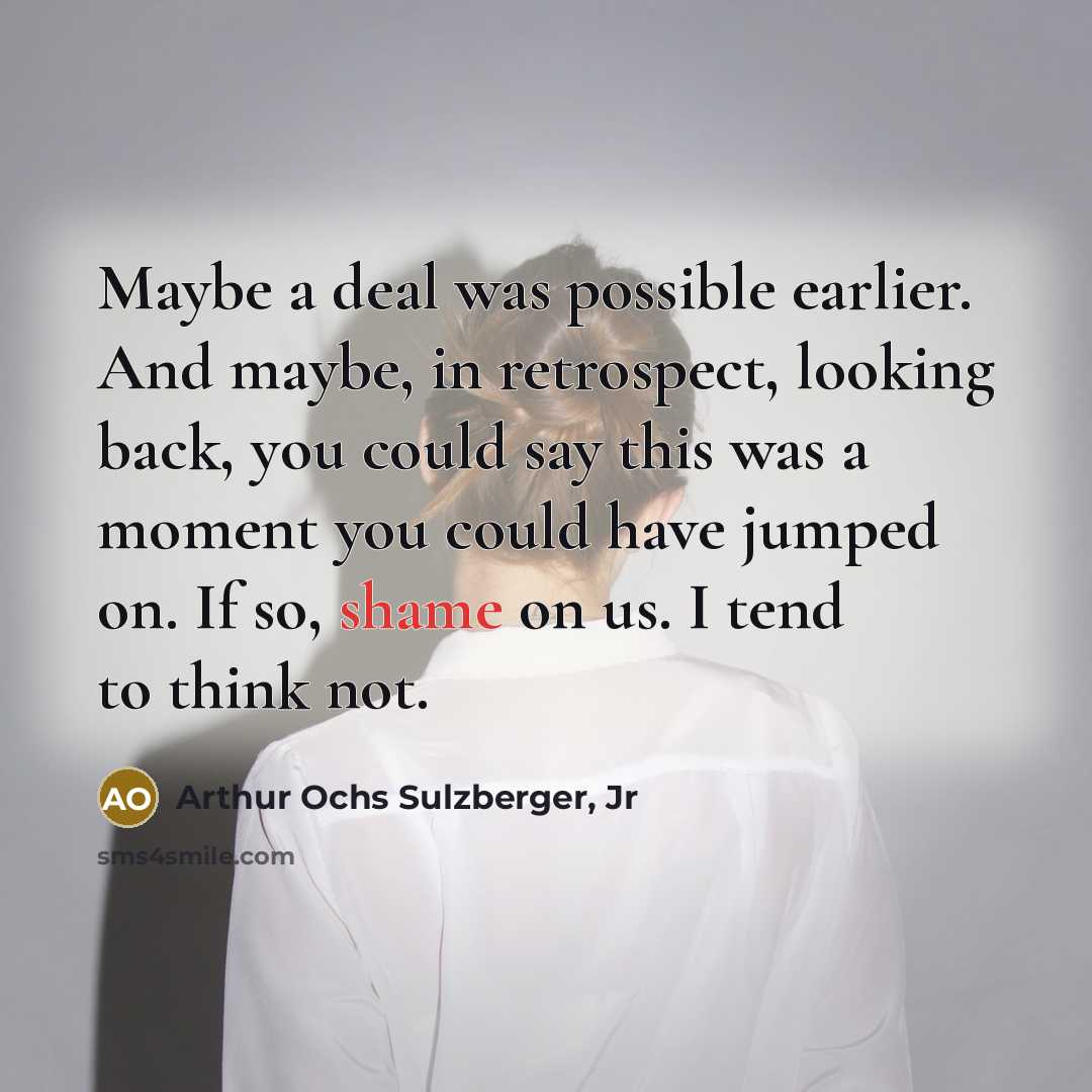 “Maybe a deal was possible earlier. And maybe, in retrospect,…” quote by Arthur Ochs Sulzberger, Jr