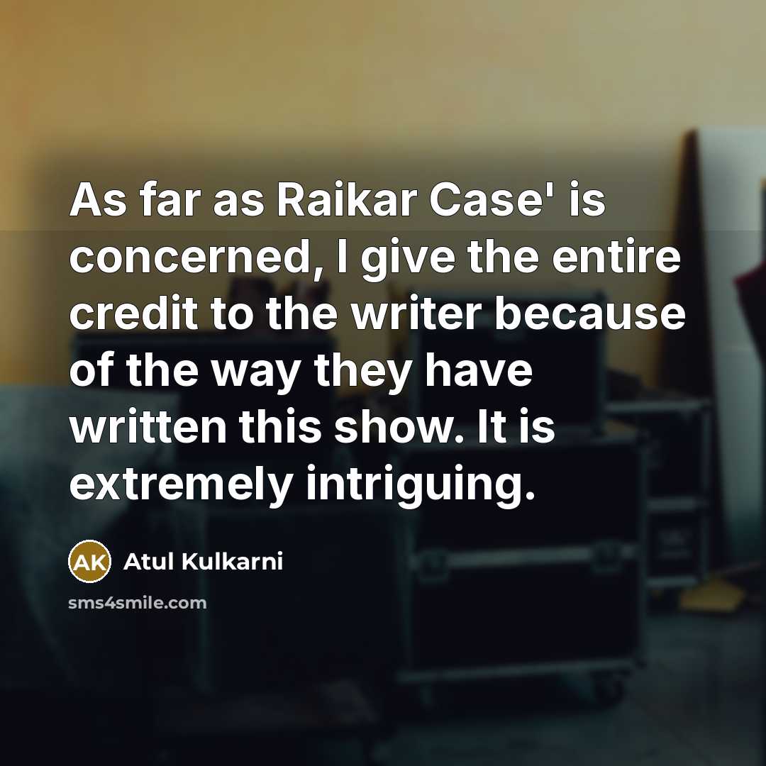 “As far as Raikar Case' is concerned, I give the…” quote by Atul Kulkarni