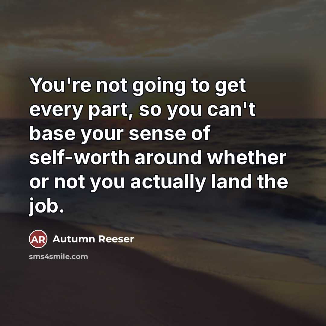 “You're not going to get every part, so you can't…” quote by Autumn Reeser