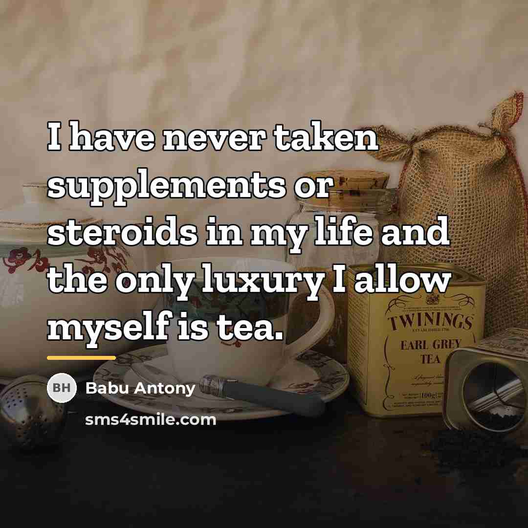 “I have never taken supplements or steroids in my life…” quote by Babu Antony