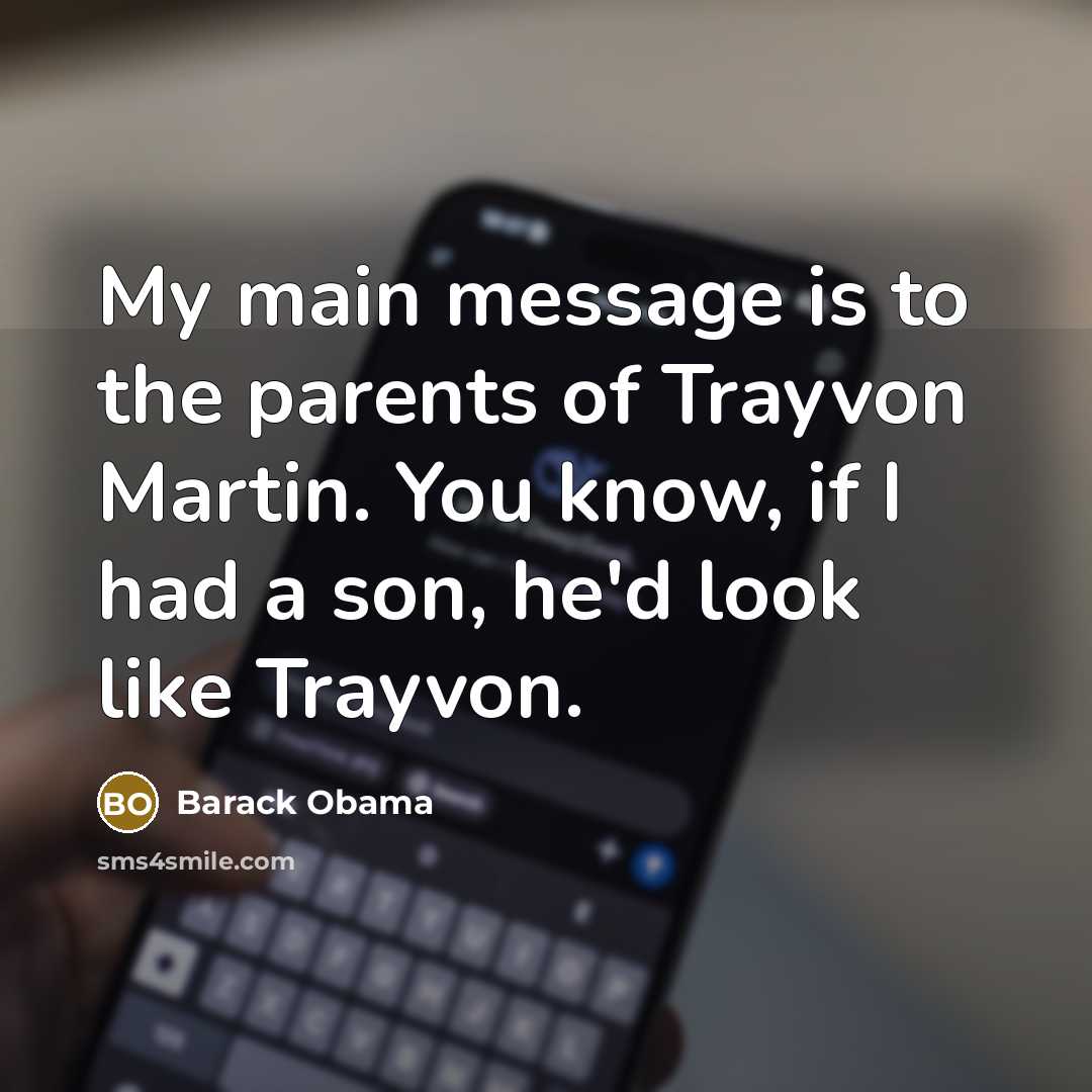 “My main message is to the parents of Trayvon Martin.…” quote by Barack Obama