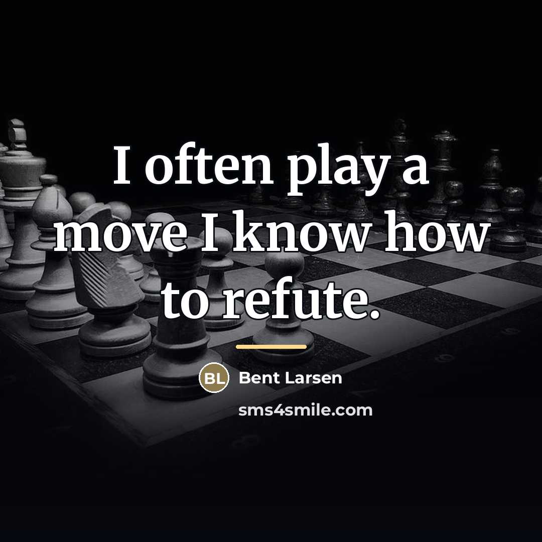 “I often play a move I know how to refute.…” quote by Bent Larsen