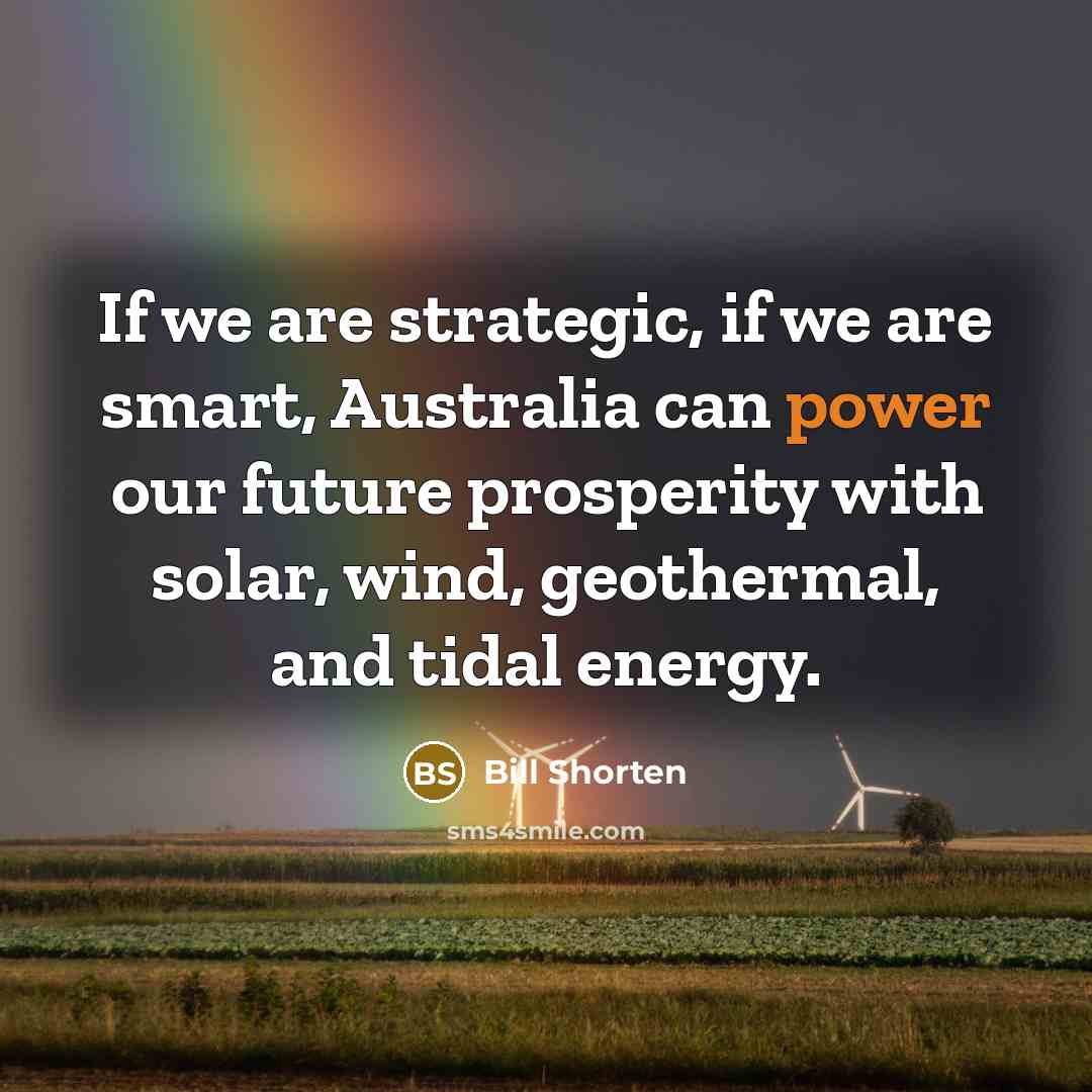 “If we are strategic, if we are smart, Australia can…” quote by Bill Shorten
