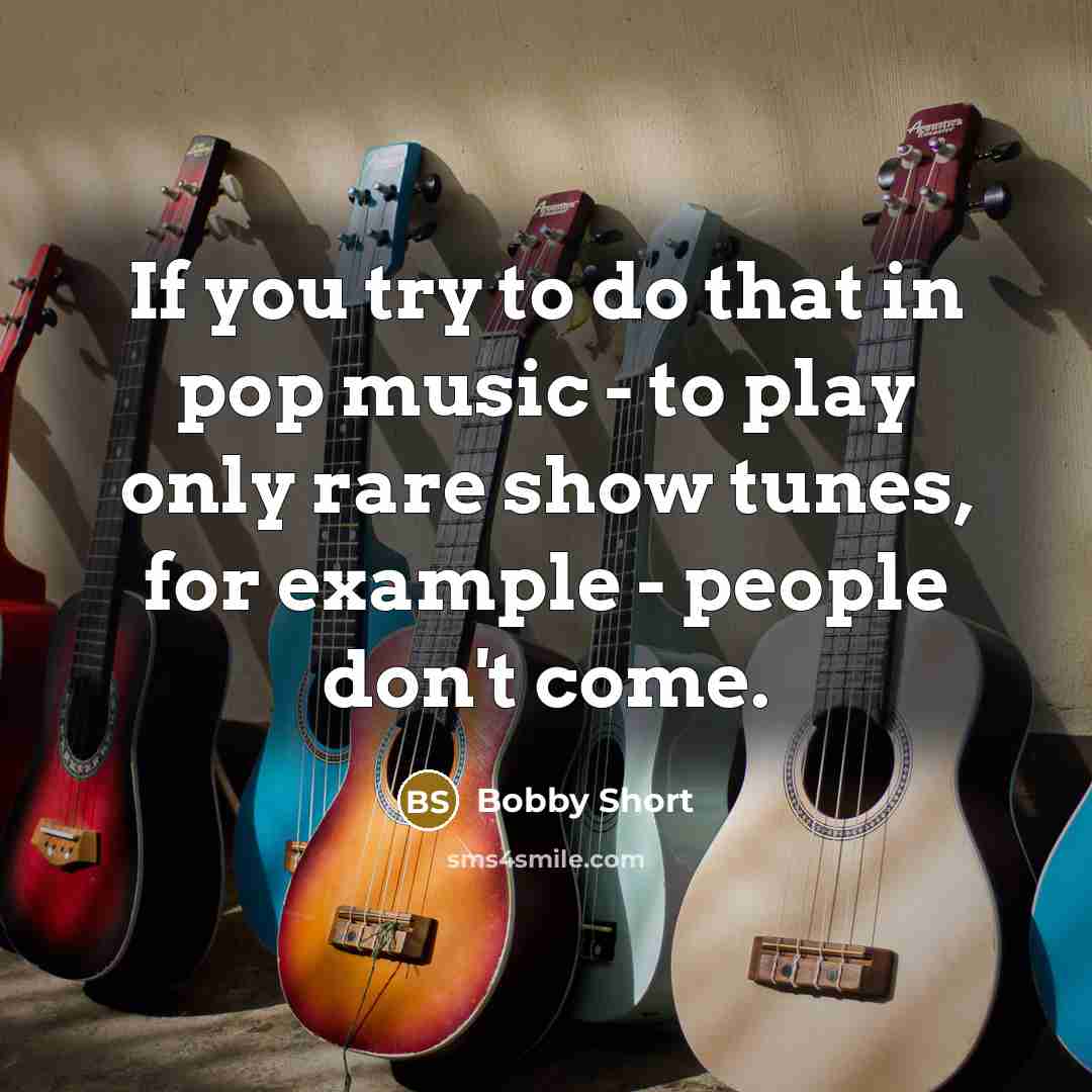 “If you try to do that in pop music -…” quote by Bobby Short