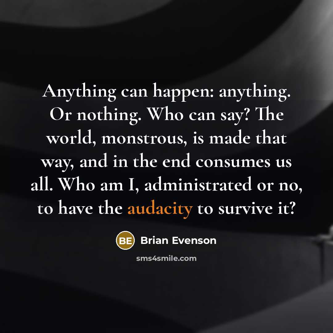 “Anything can happen: anything. Or nothing. Who can say? The…” quote by Brian Evenson