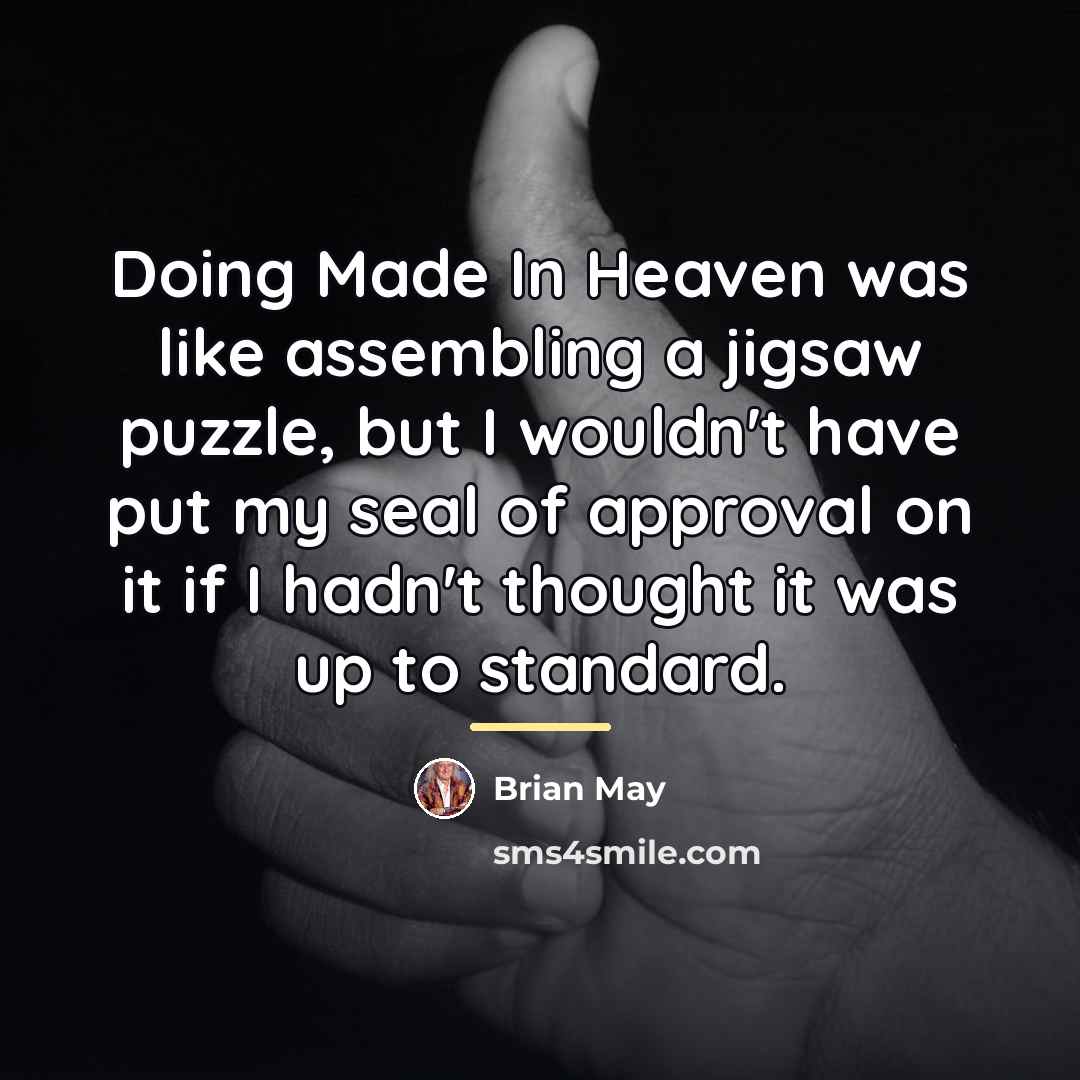 “Doing Made In Heaven was like assembling a jigsaw puzzle,…” quote by Brian May