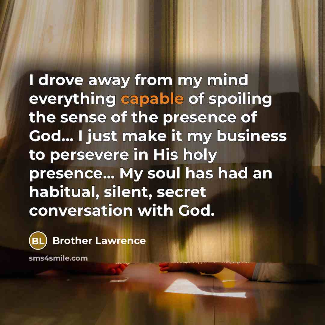 “I drove away from my mind everything capable of spoiling…” quote by Brother Lawrence