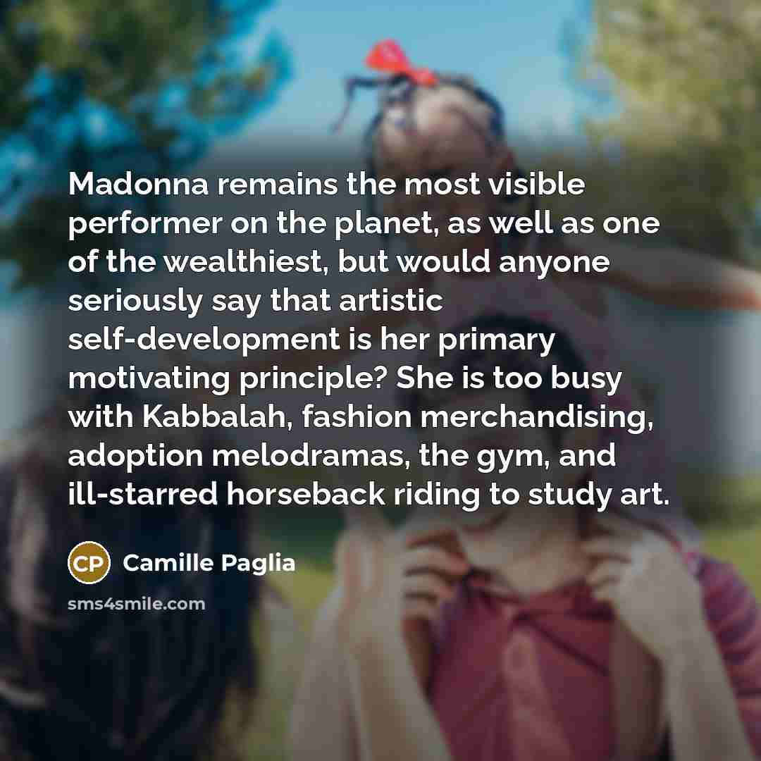 “Madonna remains the most visible performer on the planet, as…” quote by Camille Paglia